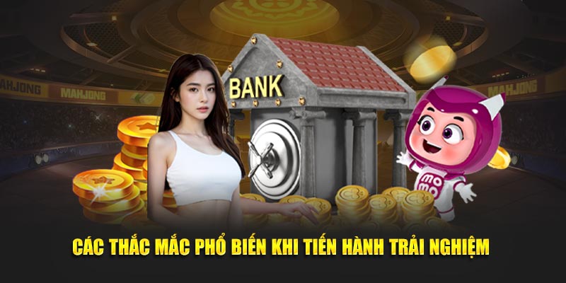 Các thắc mắc phổ biến khi tiến hành trải nghiệm 