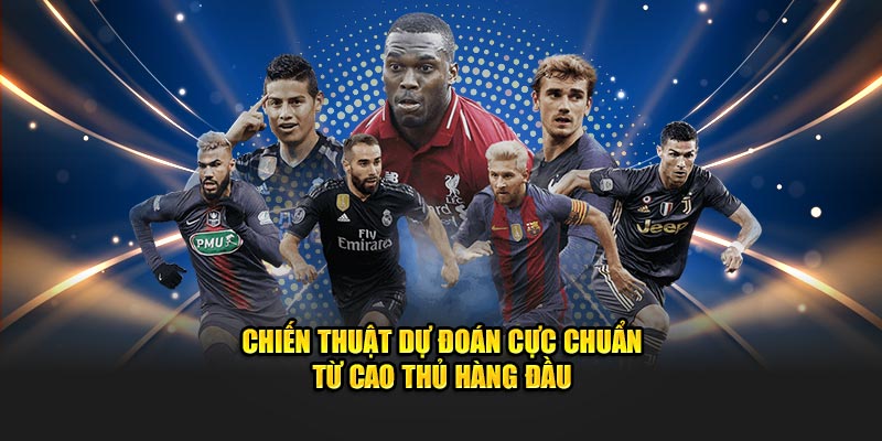 Chiến thuật dự đoán cực chuẩn từ cao thủ hàng đầu