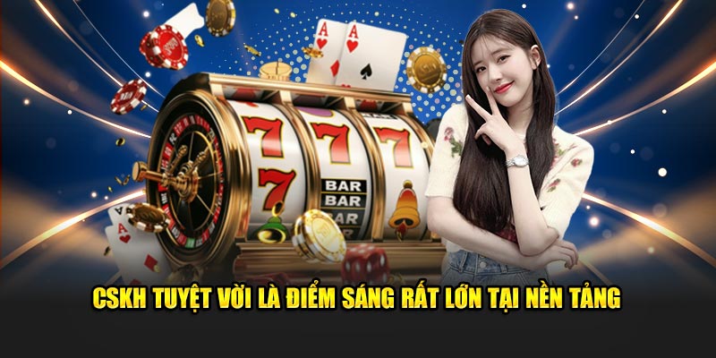 CSKH tuyệt vời là điểm sáng rất lớn tại nền tảng 