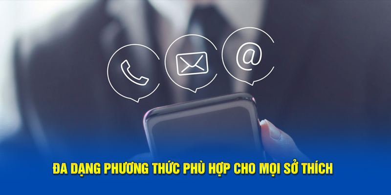 Đa dạng phương thức phù hợp cho mọi sở thích