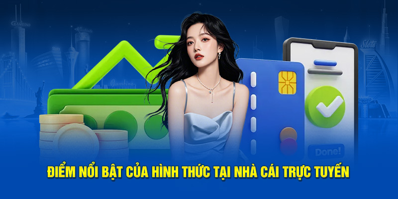 Điểm nổi bật của hình thức tại nhà cái trực tuyến