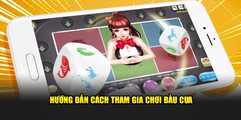 Hướng dẫn cách tham gia chơi Bầu Cua giúp thắng nhanh