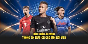 Kèo châu âu w88 thông tin hữu ích cho hội viên mới