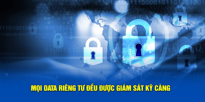 Mọi data riêng tư đều được giám sát kỹ càng