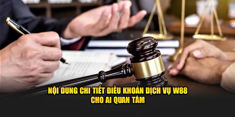 Nội dung chi tiết điều khoản dịch vụ W88 cho ai quan tâm 