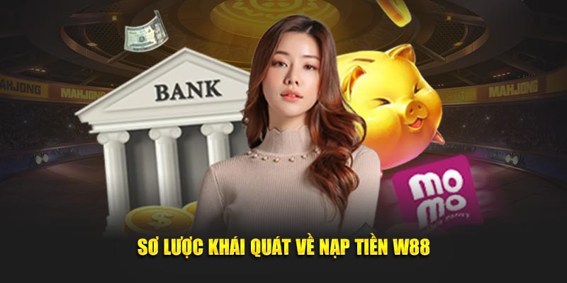 Sơ lược khái quát về nạp tiền W88