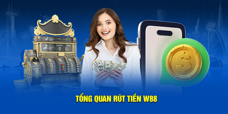 Tổng quan rút tiền W88