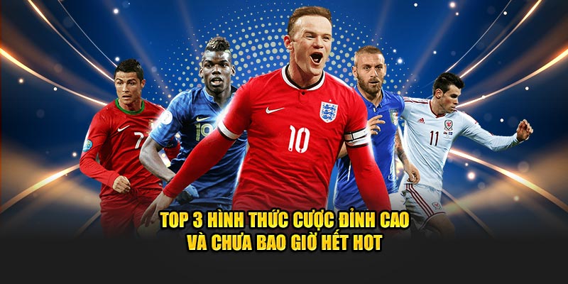 Top 3 hình thức cược đỉnh cao và chưa bao giờ hết hot